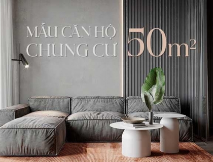 Top những mẫu thiết kế nội thất chung cư 50m2 đẹp, hiện đại và tiện nghi nhất năm 2024